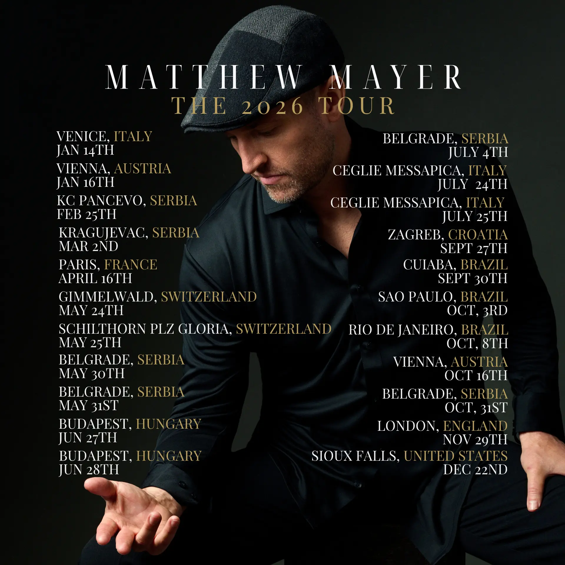 The official Matthew Mayer 2026 Tour poster — Matthew Mayer in a flat cap against a dark backdrop, surrounded by the tour's cities and dates: Venice, Vienna, Pancevo, Kragujevac, Paris, Gimmelwald, Schilthorn, Belgrade, Budapest, Ceglie Messapica, Zagreb, Cuiaba, Sao Paulo, Rio de Janeiro, London, and Sioux Falls